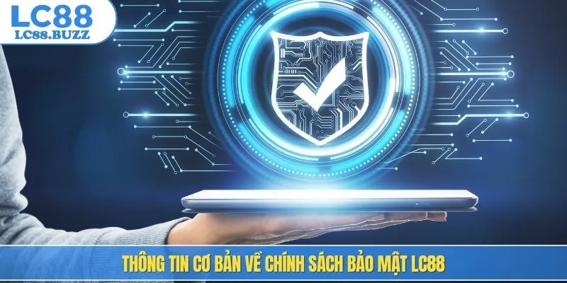 Thông tin cơ bản về chính sách bảo mật lc88