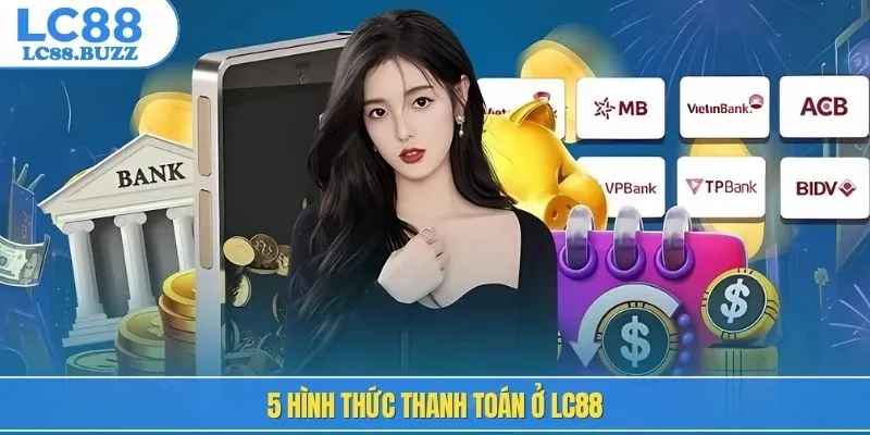 5 hình thức thanh toán ở LC88